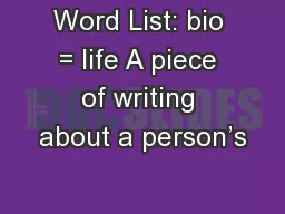 Word List: bio = life A piece of writing about a person’s