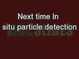 Next time In situ particle detection
