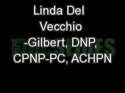 Linda Del  Vecchio -Gilbert, DNP, CPNP-PC, ACHPN
