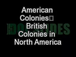American Colonies	 British Colonies in North America