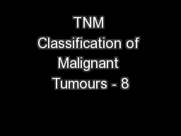 TNM Classification of Malignant Tumours - 8