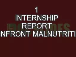 1 INTERNSHIP REPORT CONFRONT MALNUTRITION