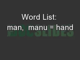Word List: man,  manu = hand