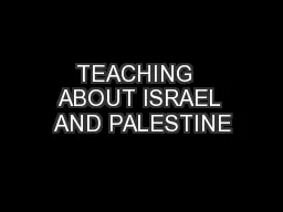TEACHING  ABOUT ISRAEL AND PALESTINE