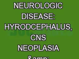 HOW I TREAT SELECTIVE NEUROLOGIC DISEASE: HYRODCEPHALUS, CNS NEOPLASIA & DEGENERATIVE