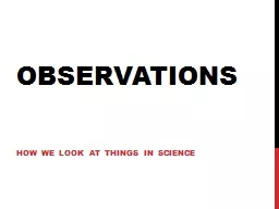 Observations How we look at things in science