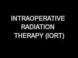 INTRAOPERATIVE RADIATION THERAPY (IORT)