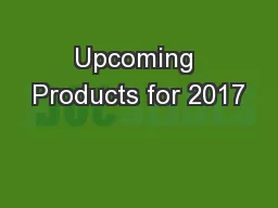 Upcoming Products for 2017
