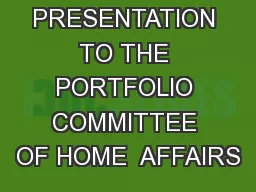 9 May 2017 PRESENTATION TO THE PORTFOLIO COMMITTEE OF HOME  AFFAIRS