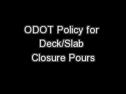 ODOT Policy for Deck/Slab Closure Pours
