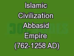 Islamic Civilization Abbasid Empire (762-1258 AD)