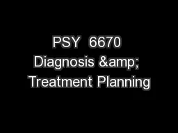 PSY  6670 Diagnosis & Treatment Planning