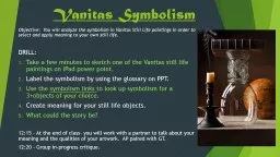 Vanitas  Symbolism Objective:  You will analyze the symbolism in