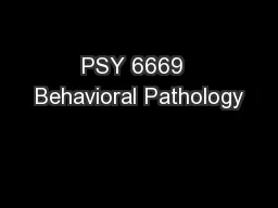 PSY 6669  Behavioral Pathology
