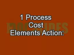 1 Process Cost Elements Action: