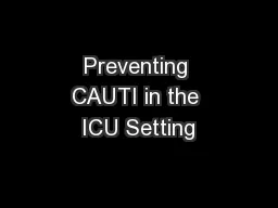 Preventing CAUTI in the ICU Setting