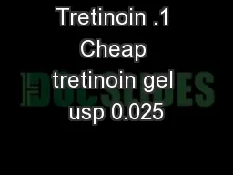 Tretinoin .1 Cheap tretinoin gel usp 0.025