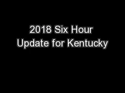 2018 Six Hour Update for Kentucky