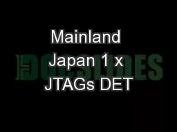 Mainland Japan 1 x JTAGs DET