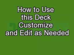 How to Use this Deck Customize and Edit as Needed