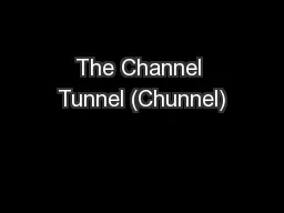 The Channel Tunnel (Chunnel)