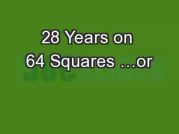28 Years on 64 Squares …or