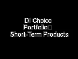 DI Choice Portfolio	 Short-Term Products