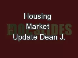 Housing Market Update Dean J.