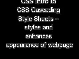 CSS Intro to CSS Cascading Style Sheets – styles and enhances appearance of webpage