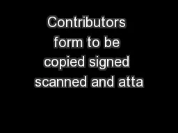 Contributors form to be copied signed scanned and atta