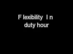 F lexibility  I n duty hour