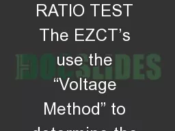 EZCT TURNS RATIO TEST The EZCT’s use the “Voltage Method” to determine the CT Turns