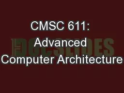 CMSC 611: Advanced Computer Architecture