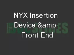 NYX Insertion Device & Front End