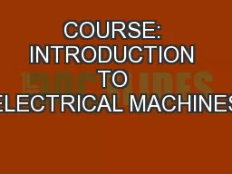 COURSE: INTRODUCTION TO ELECTRICAL MACHINES