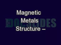 Magnetic  Metals Structure –