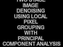 TWO STAGE IMAGE DENOISING USING LOCAL PIXEL GROUPING WITH PRINCIPAL COMPONENT ANALYSIS