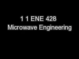 1 1 ENE 428 Microwave Engineering