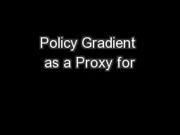 Policy Gradient as a Proxy for