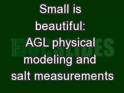 Small is beautiful: AGL physical modeling and salt measurements