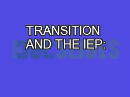 TRANSITION AND THE IEP: