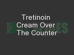 Tretinoin Cream Over The Counter