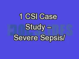 1 CSI Case Study – Severe Sepsis/