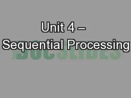 Unit 4 – Sequential Processing