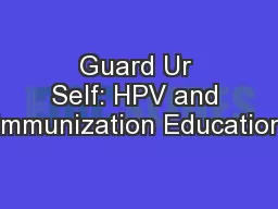 Guard Ur Self: HPV and Immunization Education