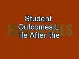 Student Outcomes L ife After the