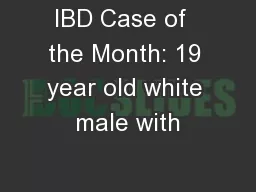 IBD Case of  the Month: 19 year old white male with