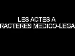 LES ACTES A CARACTERES MEDICO-LEGAUX
