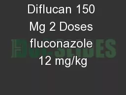 Diflucan 150 Mg 2 Doses fluconazole 12 mg/kg