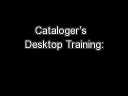 Cataloger’s  Desktop Training: